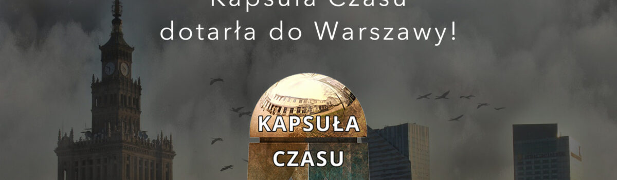 Kapsuła Czasu w Warszawie!